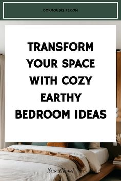 a bed with the words transform your space with cozy earthy bedroom ideas on it