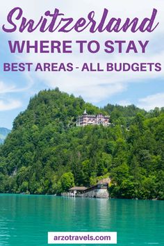 a lake with the words switzerland where to stay best areas all budget