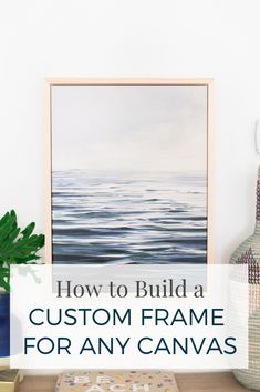 a painting with the words how to build a custom frame for any canvas