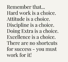 a quote that says,'remember that hard work is a choice attitude is a choice doing