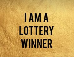 the words i am a lottry winner written in black on a gold background