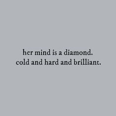 a black and white photo with the words her mind is a diamond, cold and hard and brilliant