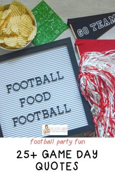 a sign that says football food party fun and some chips in front of it with the words 25 game day quotes