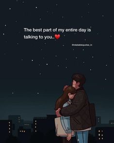 two people hugging each other in front of a night sky with the words, the best part of my entire day is talking to you