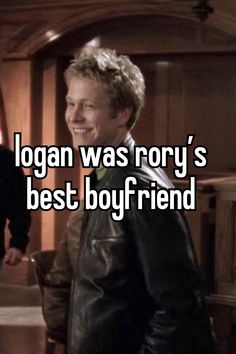 a man in a leather jacket is smiling and looking at the camera with text that reads, logan was roxy's best boyfriend