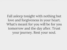 a quote that says, fall asleep tonight with nothing but love and forgiveness in your heart