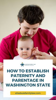 a man holding a baby in his arms with the words how to establishment, pattern and parentage in washington state