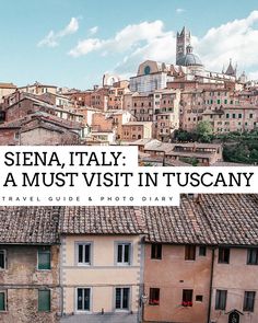 an old city with lots of buildings in the foreground and text overlay that reads, sisena, italy a must visit in tuscany