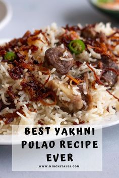 the best yakni pulao recipe ever is made with rice and beef