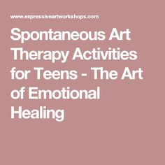 Spontaneous Art Therapy Activities for Teens - The Art of Emotional Healing Counseling Teens, Therapeutic Recreation, Therapy Techniques, Teen Art