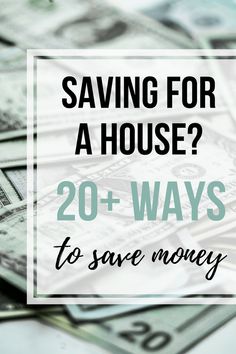 stacks of money with the words saving for a house? 20 ways to save money