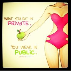 what you eat in private. you wear in public. Quotes Diet, What You Eat, Health Motivation, Stay Motivated, Ideas For