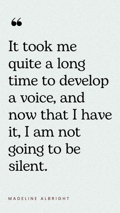 a quote that says it took me quite a long time to develop a voice and now that i have it, i am not going to be silent