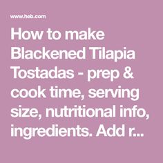 the words how to make blackened tilapia tostadas prep & cook time serving size, nutritional info ingredients add