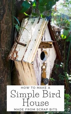 a bird house made from scrap bits in the woods with text overlay that reads how to make a simple bird house made from scrap bits