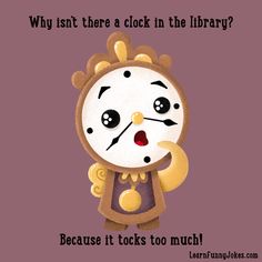 an image of a cartoon clock with caption that reads, why isn't there a clock in the library? because it looks too much