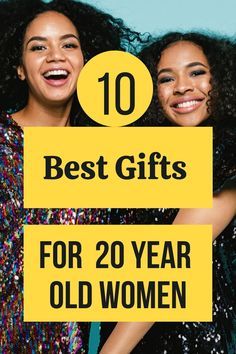 two women with their arms around each other and the words best gifts for 20 year old women