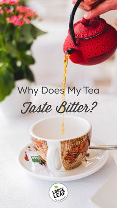 a person pours tea into a cup on a saucer with the words why does my tea taste bitter?