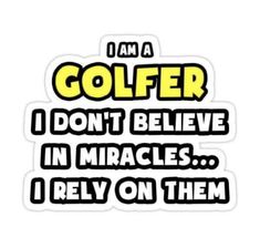 i am a golfer i don't believe in miracles i rely on them sticker