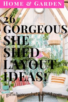 the words, 26 gorgeous she shed layout ideas are in front of an image of plants