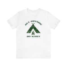 "GET OUTSIDE, DO STUFF! That's our motto. Fun nature tees with a simple distressed rustic vintage style for those that seek outdoor adventures of all kinds! Camping and tent lovers unite! A great camping trip never disappoints. Get the kids (and yourself) off those phones!   This unisex t-shirt is soft and not too heavy, perfect for outdoor fun like hiking, camping, or just a good ol' BBQ cookout. Show your pride in living life outside! Keep your eye out for some fun color combos.  DESIGN COLOR Cotton Camp Shirt With Letter Print For Outdoor, White Cotton Camp Shirt For Camping, Cotton Camp Shirt With Letter Print For Camping, Cotton Slogan Tops For Outdoor Activities, White T-shirt With Text Print For Outdoor Activities, White Cotton Camp Shirt, Pre-shrunk Cotton Camp Shirt For Outdoor Activities, Cotton T-shirt With Letter Print For Camping, Green Letter Print T-shirt For Camping