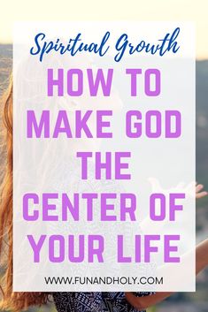 a woman with her arms outstretched and the words, how to make god the center of your life