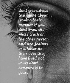 a black and white photo with the words don't give advice to anyone about leaving their partner