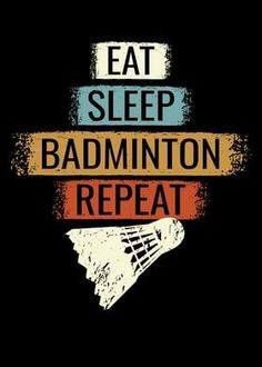 the words eat sleep and badminton repeat on a black background