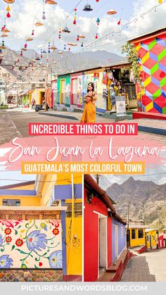 colorful buildings with the words incredible things to do in san juan de la laguna guatemala's most colorful town