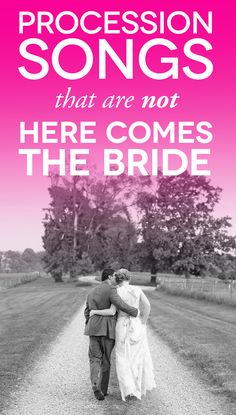 a man and woman walking down a dirt road with the words, procession songs that are not here comes the bride