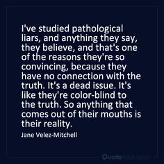 Dealing With Pathological Liars, Fake Liars Quotes, Pathological Liars Quotes, Liars Believe Their Own Lies, Blind To The Truth Quotes, Liars And Manipulators Quotes, Pathalogical Liars Quotes, Pathological Liar Quotes, Pathalogical Liars