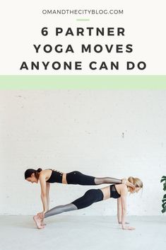 two women doing yoga moves with the words 6 partner yoga moves anyone can do on them