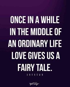 a quote that reads, once in a while in the middle of an ordinary life love gives