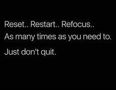 a black and white photo with the words rest start refocus as many times as you need to just don't quit