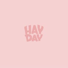 a pink background with the words hay day on it