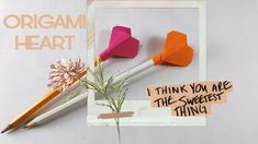 an origami heart and two pencils on top of a piece of paper with the words think you are the sweetest thing