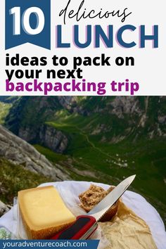 a knife sitting on top of a piece of cheese next to a bag with the words 10 delicious lunch ideas to pack on your next backpacking trip