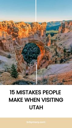 an arch in the desert with text overlay that reads, 15 mistakes people make when visiting utah