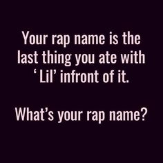 a black and white photo with the words, your rap name is the last thing you ate