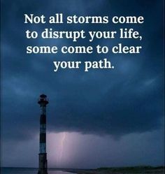 a lighthouse under a stormy sky with the words not all storms come to disrupt your life, some come to clear your path