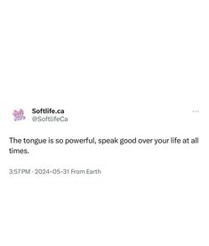 a tweet from softfice com that reads the tongue is so powerful, speak good over your life at all times