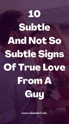 a couple kissing each other with the text 10 subtle and not so subtle signs of true love from a guy