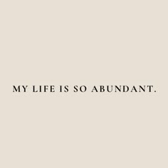 a black and white photo with the words'my life is so abundant'on it