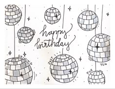 a birthday card with disco balls and the words happy birthday written in black ink on white paper