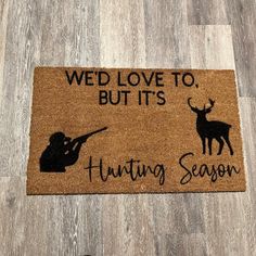 a door mat that says, wed love to butts hunting season