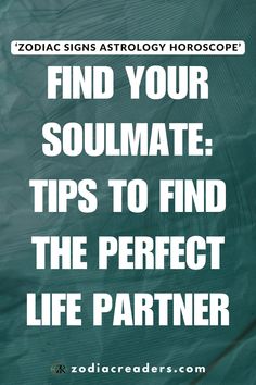 zodiac signs astrology horoscope find your soulmate tips to find the perfect life partner