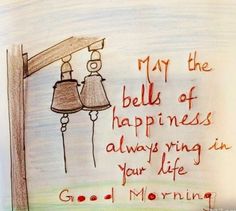 a drawing of two bells hanging from a pole with the words, may the bells of happiness always sing in your life good morning