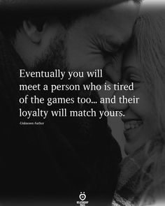 a man and woman smiling together with the caption, eventually you will meet a person who is tired of the games too, and their royaltyly will match yours