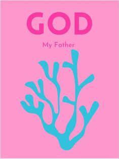 a pink and blue poster with the words god my father