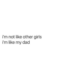 the words i'm not like other girls, i'm like my dad